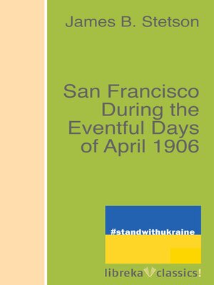 cover image of San Francisco During the Eventful Days of April 1906